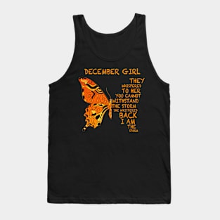 December Girl They Whispered To Her You Cannot Withstand The Storm She Whispered Back I Am The Storm Buttterfly Halloween Tank Top